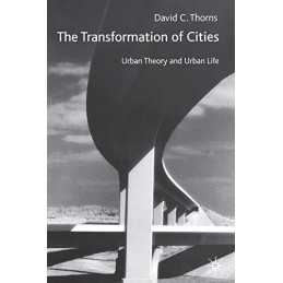 The Transformation of Cities: Urban..., Thorns, David C