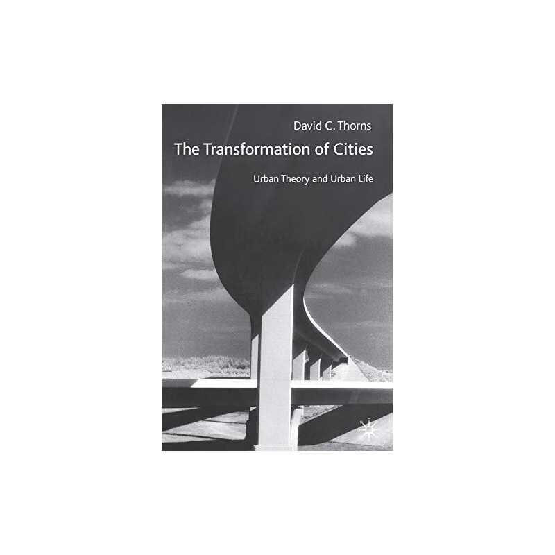 The Transformation of Cities: Urban..., Thorns, David C