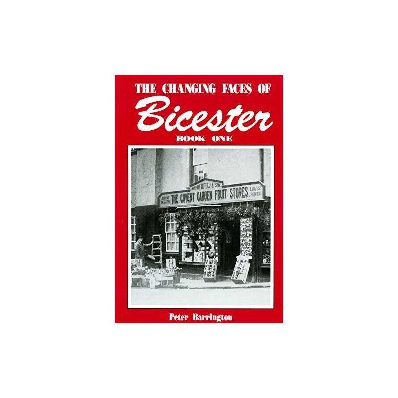 The Changing Faces of Bicester: Bk. 1, Barrington, Pete