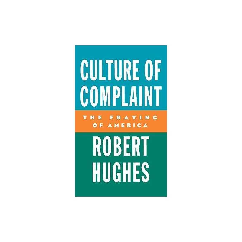 Culture of Complaint: The Fraying of America by Hughes, Robert Hardback Book The