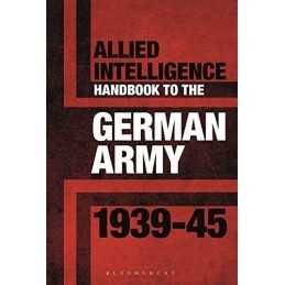 Allied Intelligence Handbook to the German Army 1939?45 by Bull, Dr Stephen