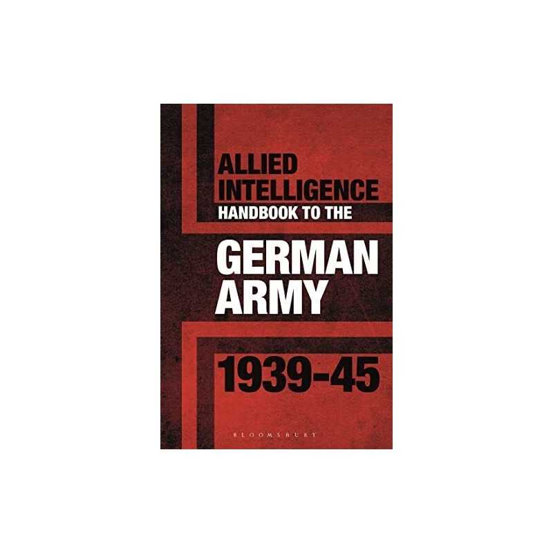 Allied Intelligence Handbook to the German Army 1939?45 by Bull, Dr Stephen