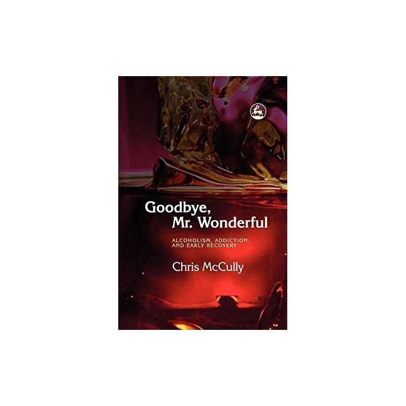 Goodbye, Mr. Wonderful: Alcoholism, Addiction and ... by Chris McCully Paperback