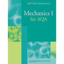 Mechanics 1 for Aqa (SMP AS/A2 Mathemat by School Mathematics Project 0521605288