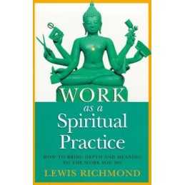 Work As A Spiritual Practice: How to Bring Depth... by Richmond, Lewis Paperback
