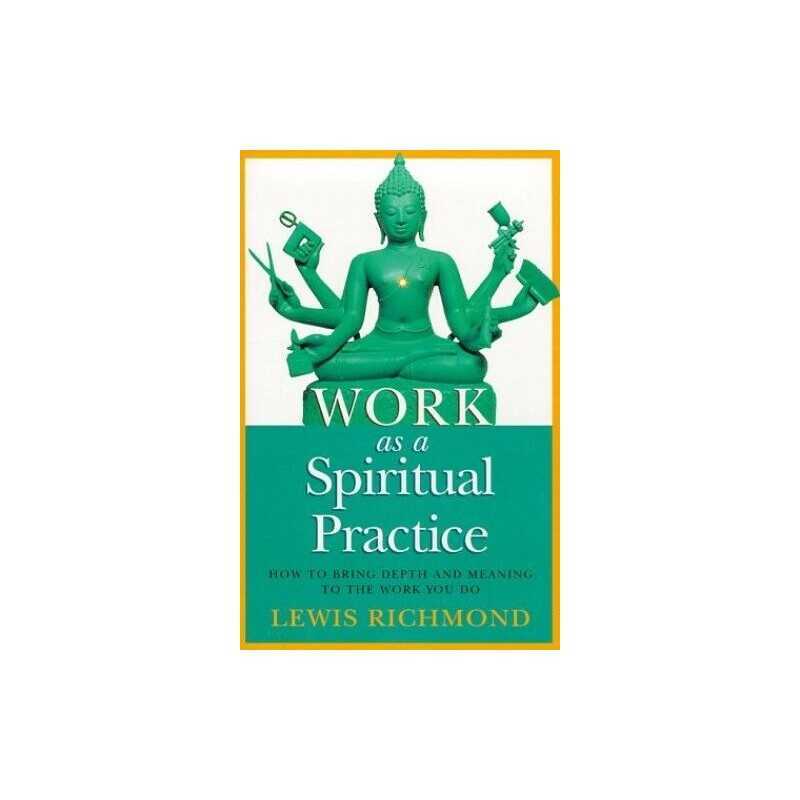Work As A Spiritual Practice: How to Bring Depth... by Richmond, Lewis Paperback