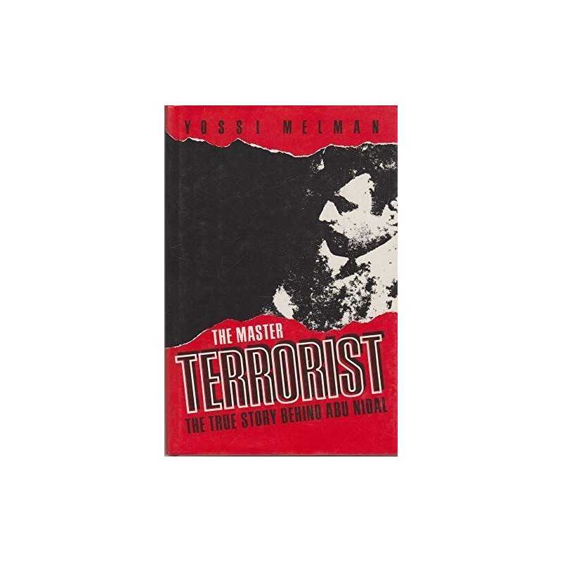 The Master Terrorist: The True Story Behind Abu Nidal by Melman, Yossi Hardback
