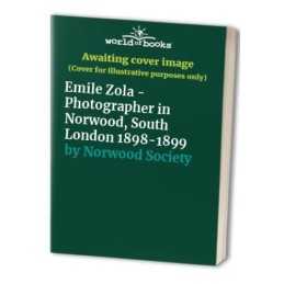 Emile Zola - Photographer in Norwood, South Lond... by Norwood Society Paperback
