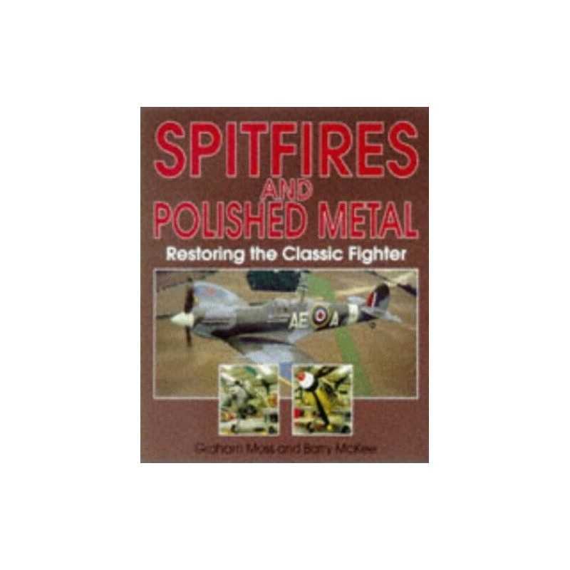Spitfires and Polished Metal: Restoring the Classic... by Moss, Graham Paperback