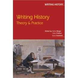 Writing History: Theory and Practice by Stefan Berger Paperback Book