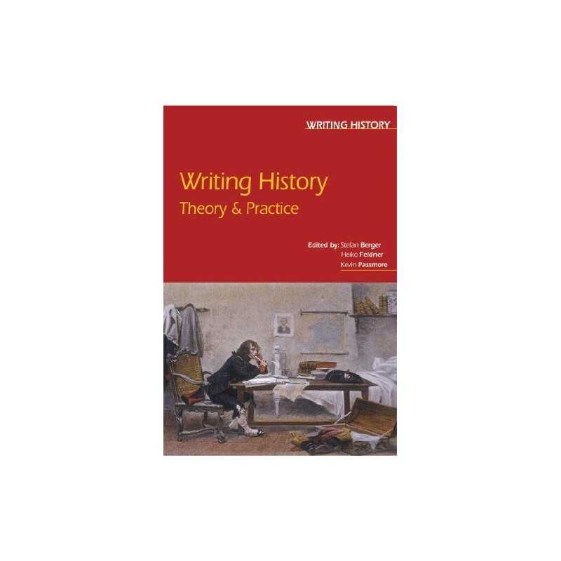 Writing History: Theory and Practice by Stefan Berger Paperback Book