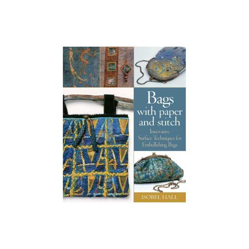 Bags With Paper and Stitch: Innovative Surface Techniques for... by Hall, Isobel