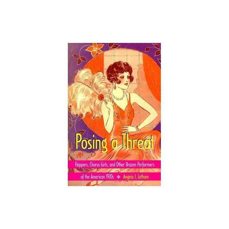 Posing a Threat: Flappers, Chorus G..., Latham, Angela