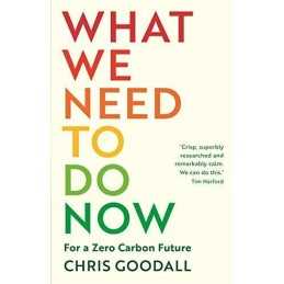 What We Need to Do Now: For a Zero C..., Goodall, Chris