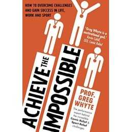 Achieve the Impossible by Whyte OBE, Professor Greg Book