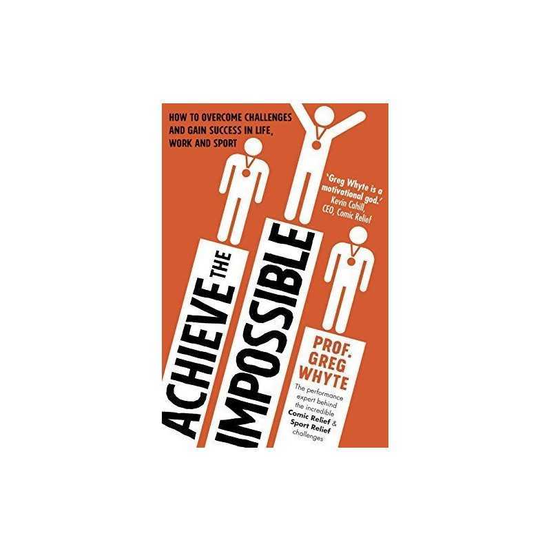 Achieve the Impossible by Whyte OBE, Professor Greg Book