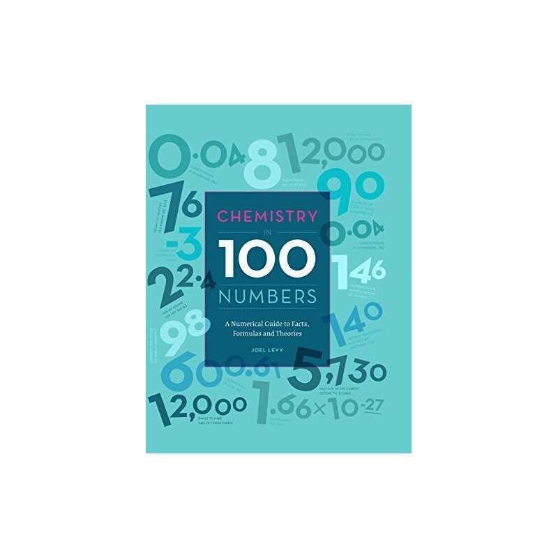 Chemistry in 100 Numbers: A numerical Guide to Facts, Formulas ... by Levy, Joel