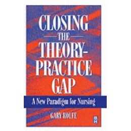 Closing The Theory: Practice Gap, 1e by Rolfe PhD MA BSc RMN RGN Paperback