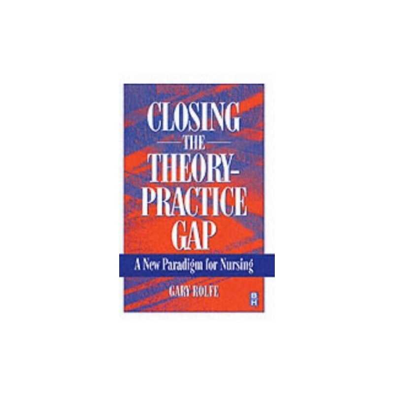 Closing The Theory: Practice Gap, 1e by Rolfe PhD MA BSc RMN RGN Paperback