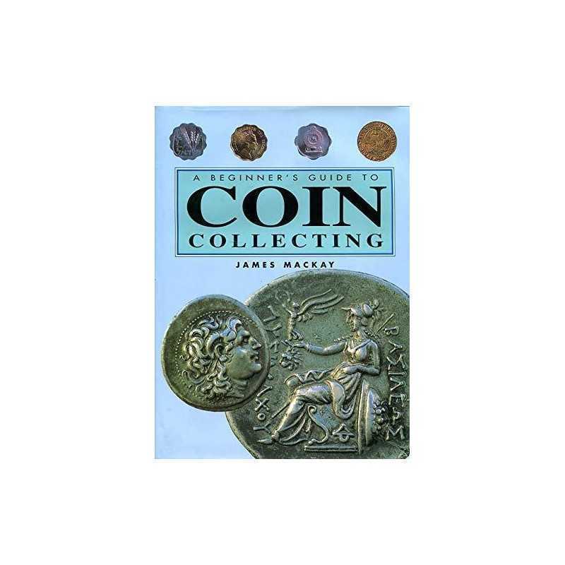 The Beginners Guide to Coin Collecting by Mackay, James Hardback Book