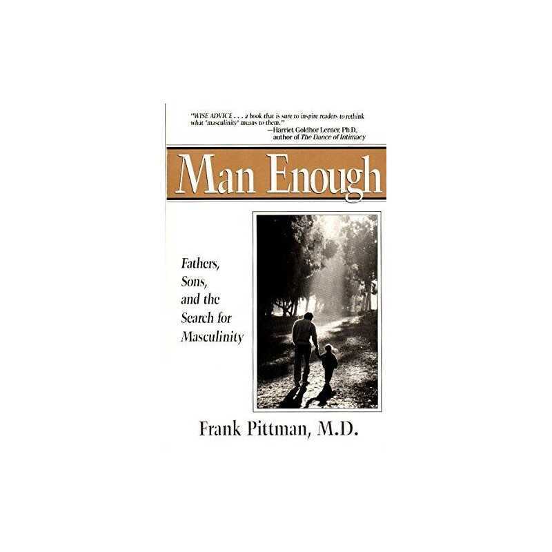 Man Enough: Fathers, Sons, and the ..., Frank S. Pittma