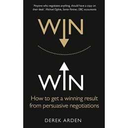Win Win:How to get a winning result from persuasive negotiati... by Arden, Derek