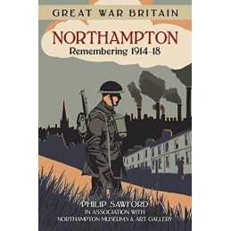 Great War Britain Northampton: Remembering 1914-18 by Sawford Book