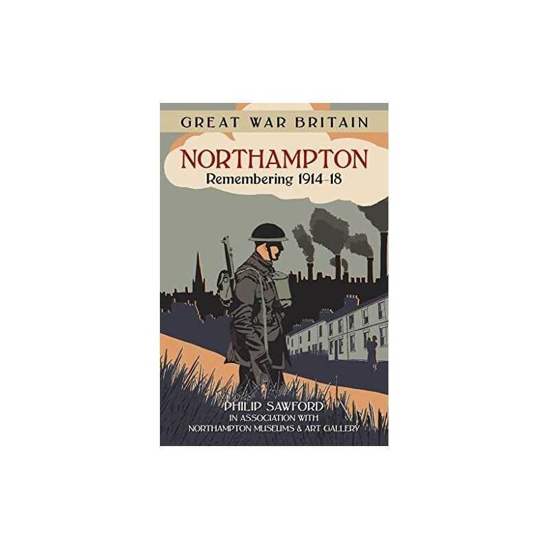 Great War Britain Northampton: Remembering 1914-18 by Sawford Book