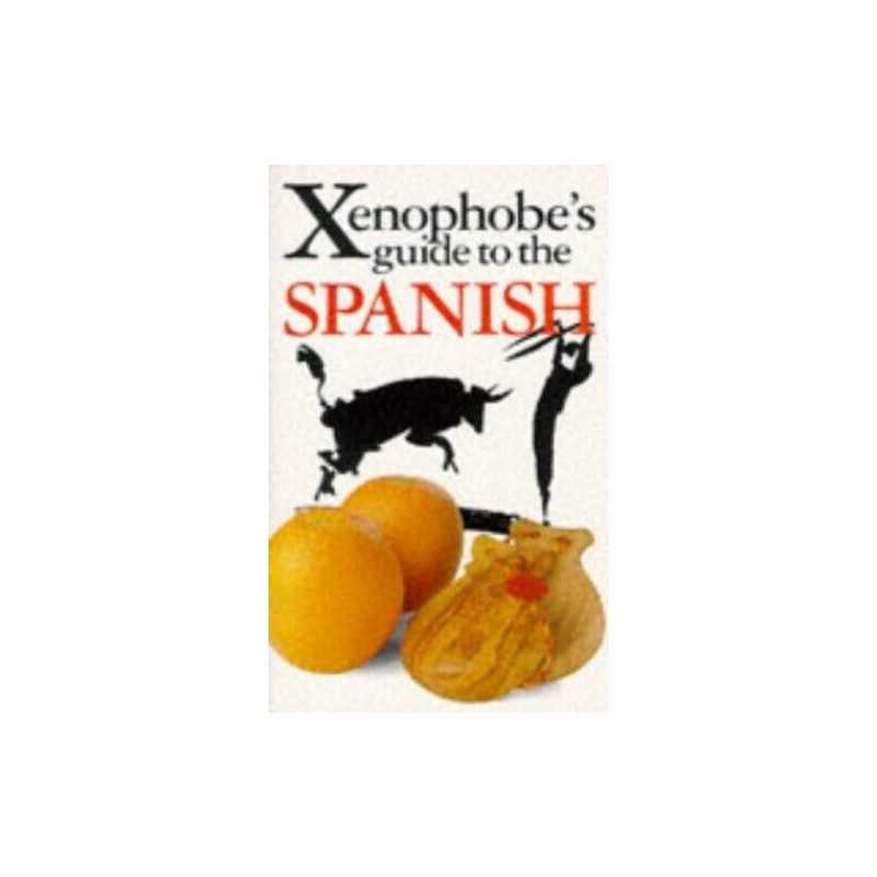 The Xenophobes Guide to the Spanish (Xenophobes G... by Launay, Drew Paperback