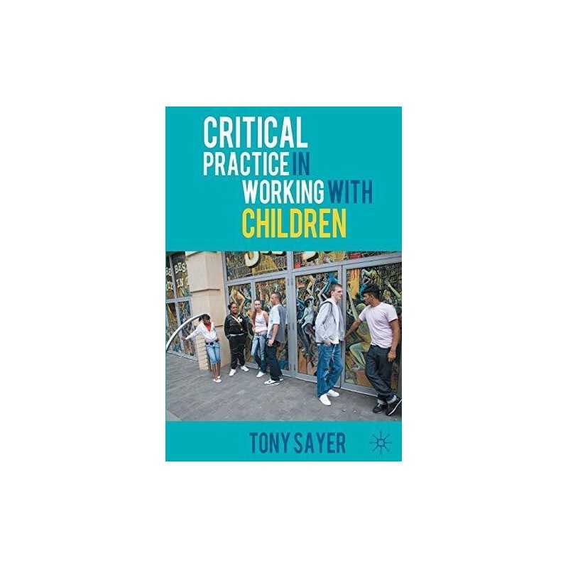 Critical Practice in Working With Children, Sayer, Tony