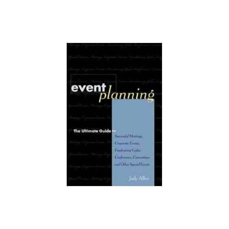 Event Planning: The Ultimate Guide to Successful Meet... by Allen, Judy Hardback