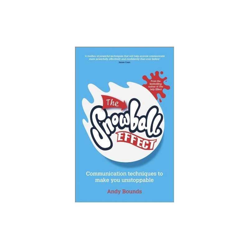 The Snowball Effect: Communication Techniques to Make You Uns... by Bounds, Andy