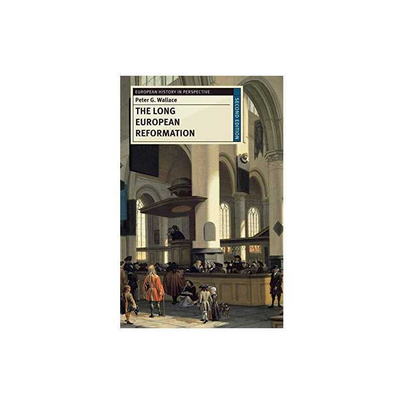 The Long European Reformation: Religion, Political Conflict... by Wallace, Peter