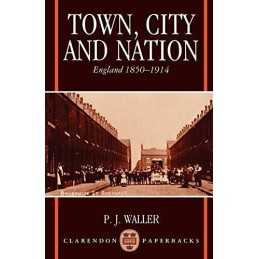 Town, City, And Nation: England in 1850-1914 (Clar... by Waller, P. J. Paperback