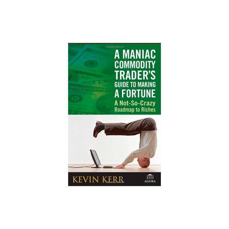 A Maniac Commodity Trader?s Guide To Making A..., Agora