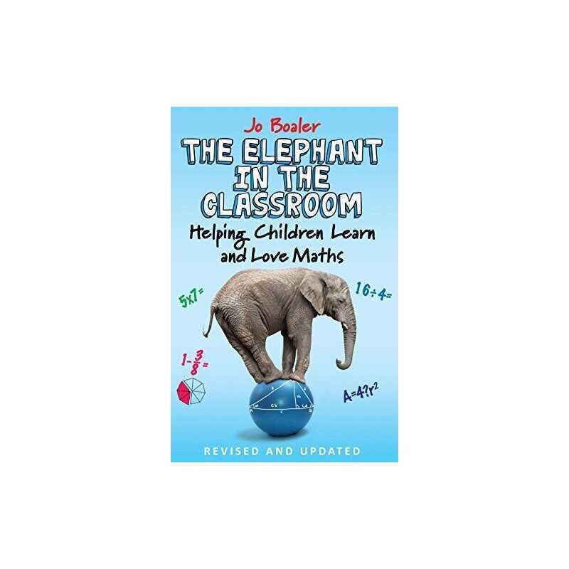 The Elephant in the Classroom: Helping Children Learn and Love ... by Boaler, Jo