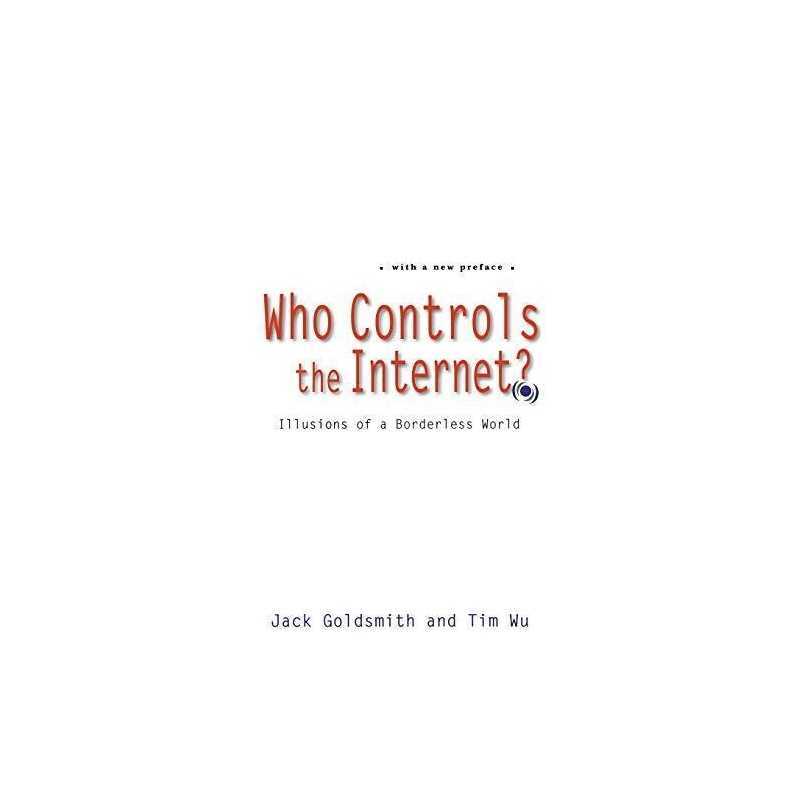 Who Controls the Internet?: Illusions of a ..., Wu, Tim