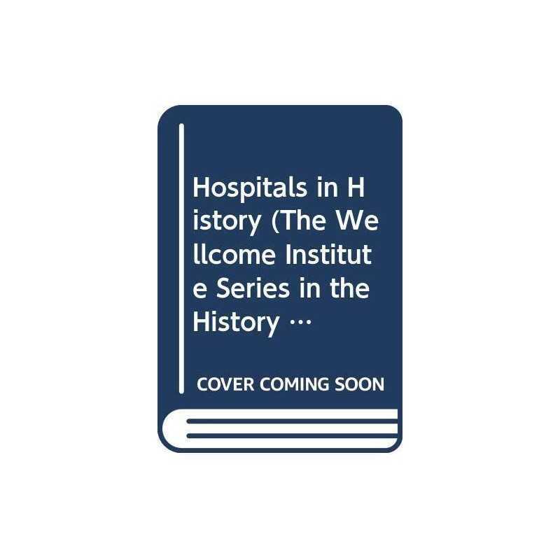 Hospitals in History (The Wellcome Institute Series ...
