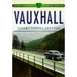 Vauxhall Cars (Suttons Photographic History of Tran... by Broatch, S. Paperback