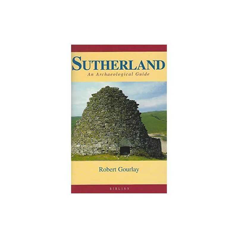 Sutherland: An Archaeological Guide (Scottish Hi... by Gourlay, Robert Paperback