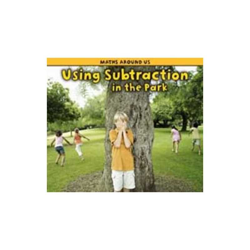 Using Subtraction at the Park (Maths Around Us) by Tracey Steffora Hardback The