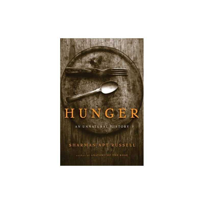 Hunger: An Unnatural History, Russell, Sharman Apt