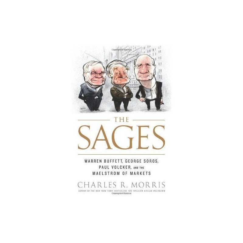 The Sages: Warren Buffett, George Soros, Paul ... by Morris, Charles R. Hardback