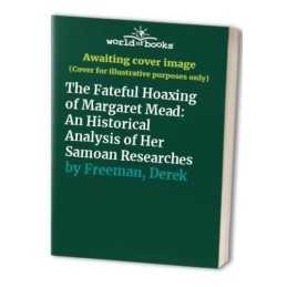 The Fateful Hoaxing of Margaret Mead..., Freeman, Derek