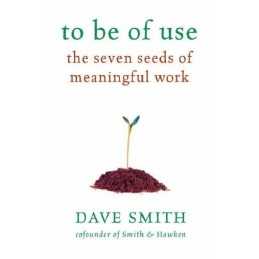 To be of Use: The Seven Seeds of Meanin..., Smith, Dave