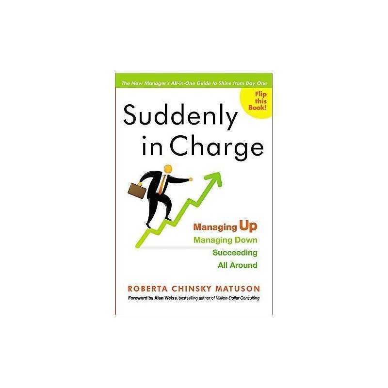Suddenly in Charge: Managing Up, Managing Down, ... by Roberta Matuson Paperback