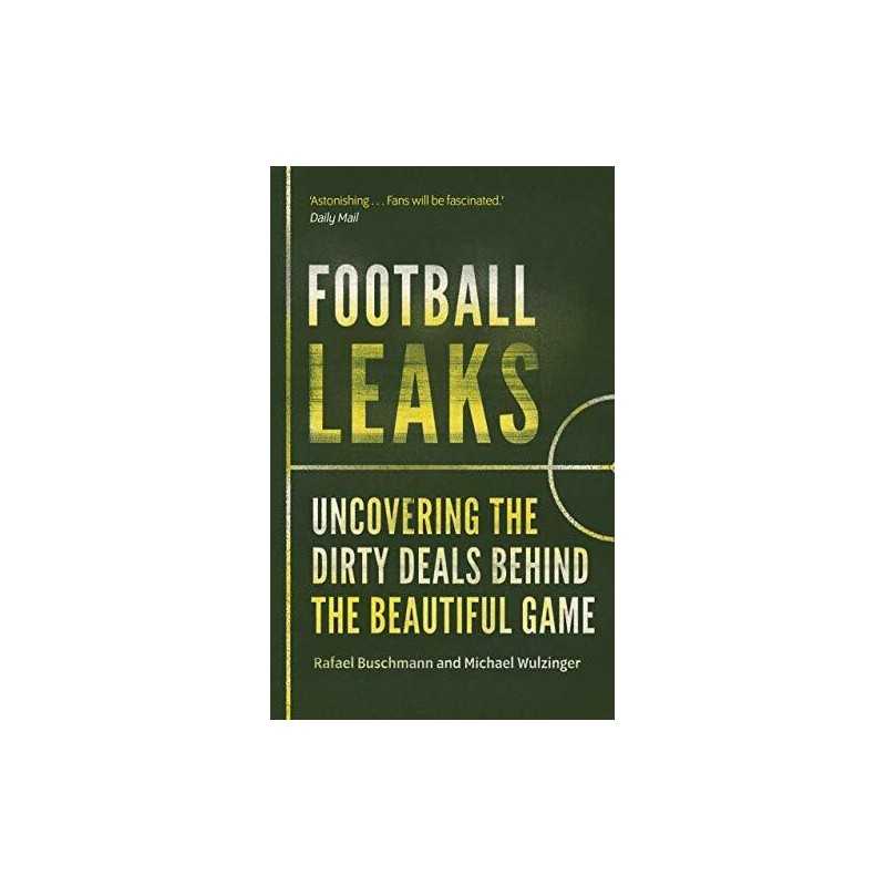 Football Leaks: Uncovering the Dirty Deals Behind the B... by Wulzinger, Michael