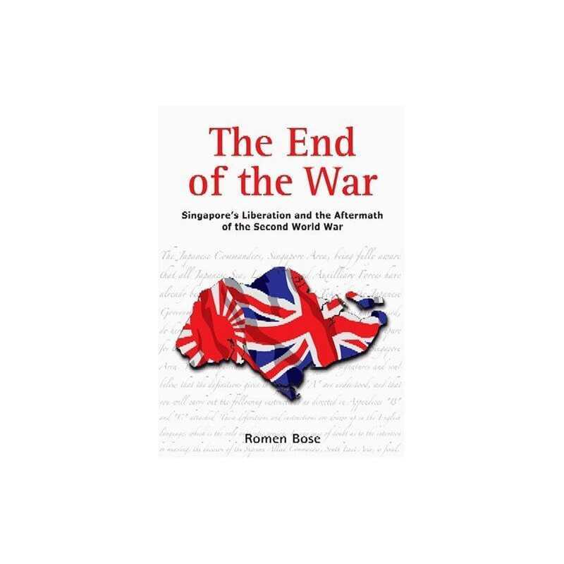 The End of the War: Singapores Liberation and the Af... by Romen Bose Paperback