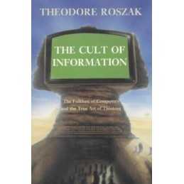 The Cult of Information: The Folklo..., Roszak, Theodor