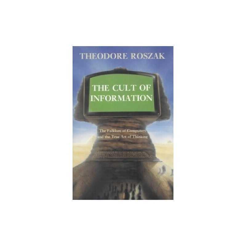The Cult of Information: The Folklo..., Roszak, Theodor